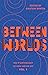 Between Worlds: The IF Anthology of New Indian SFF, Vol 1