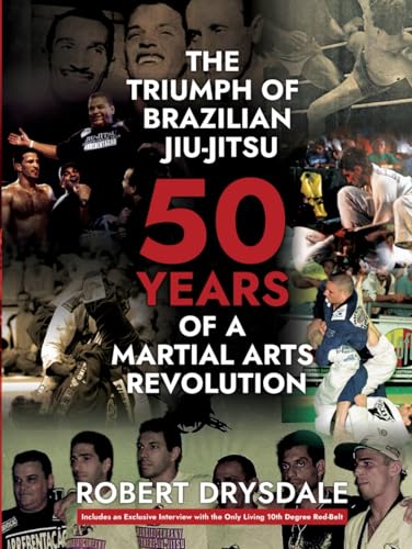 The Triumph of Brazilian Jiu Jitsu: 50 Years of a Martial Arts Revolution (Hardcover)