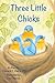 Three Little Chicks by Edward T. Vieira Jr.