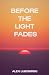BEFORE THE LIGHT FADES: A S...