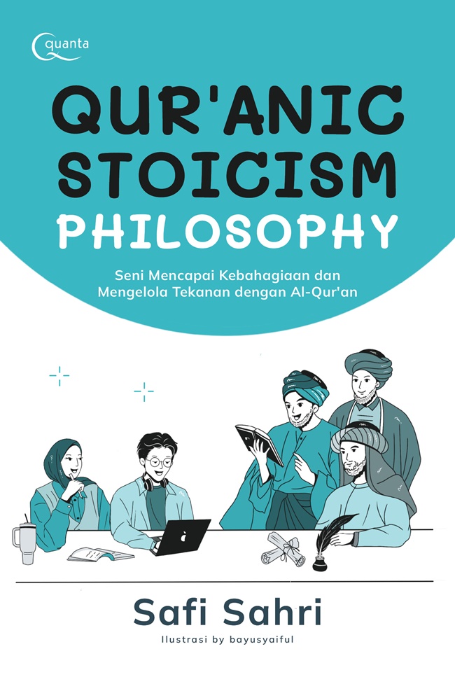 Qur'anic Stoicism Philosophy: Seni Mencapai Kebahagiaan dan Mengelola Tekanan dengan Al-Qur'an