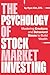 The Psychology of Stock Market Investing by Hyun Kim