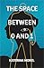 The Space Between 0 and 1 by Katerina Morel