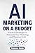 AI Marketing on a Budget: P...
