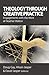 Theology Through Creative Practice by Pamela D. Couture Theology Through Creative Practice by Pamela D. Couture