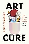 Art Cure: The Science of How the Arts Save Lives Art Cure: The Science of How the Arts Save Lives