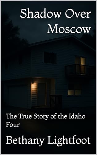 Shadow Over Moscow: The True Story of the Idaho Four (Idaho Four Murders Book 1)