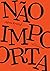 Não Importa