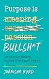 Purpose is Bullsh...
