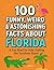 100 Funny, Weird & Astonishing Facts About Florida (100 Funny, Weird, and Astonishing Facts for Kids)