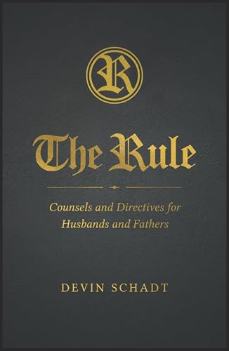 The Rule: Counsels and Directives for Husbands and Fathers (Kindle Edition)