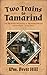 Two Trains to Tamarind by Wm. Brett Hill