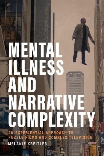 Mental Illness and Narrative Complexity: An Experiential Approach to Puzzle Films and Complex Television (Hardcover)