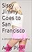 Sissy Jimmy Goes to San Fra...