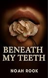 Beneath My Teeth