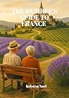 The retiree's guide to france : Relaxed Adventure, cultural treasures and timeless pleasures for the over 60 The retiree's guide to france : Relaxed Adventure, cultural treasures and timeless pleasures for the over 60