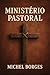 Ministério Pastoral: Um Tri...