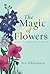 The Magic of Flowers: A Guide to Their Metaphysical Uses & Properties