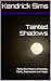 Tainted Shadows by Kendrick Sims