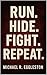 Run. Hide. Fight. Repeat.: Inside the Mind, the Madness, and the Aftermath of America’s Active Shooter Crisis
