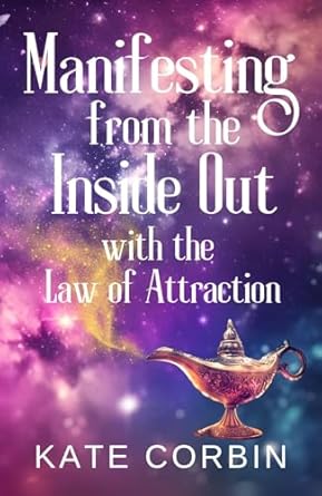 Manifesting from the Inside Out with the Law of Attraction (Joyful Manifesting)