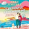 Say You'll Remember Me by Abby Jimenez