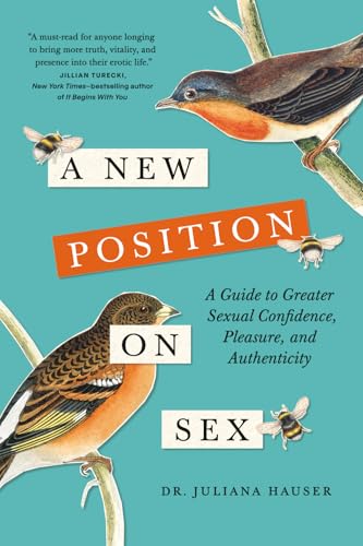 A New Position on Sex: A Guide to Greater Sexual Confidence, Pleasure, and Authenticity (Paperback)