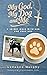 My God, My Dog and Me: A 40-Day Walk with God and Your Dog