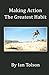 Making Action the Greatest Habit by Ian Tolson Making Action the Greatest Habit by Ian Tolson