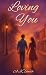 Loving You by A.K.      Smith