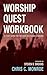 Worship Quest Workbook: A S...