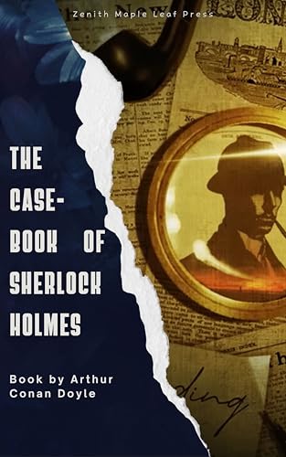 The Case-Book of Sherlock Holmes: The Final Collection of Dark and Daring Mysteries from the World's Greatest Detective