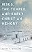 Jesus, the Temple, and Early Christian Memory by Scott K. Brevard