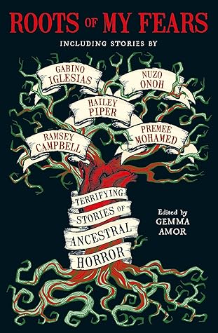Roots of My Fears: Terrifying Stories of Ancestral Horror