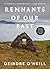 Remnants of Our Past by Deirdre  O'Neill