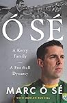 Ó Sé: A Kerry Family. A Football Dynasty Ó Sé: A Kerry Family. A Football Dynasty