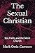 The Sexual Christian: Sex, ...