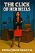 THE CLICK OF HER HEELS: A N...