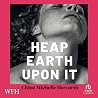 Heap Earth Upon It