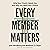 Every Member Matters: Why Your Church Needs You and Why You Need Your Church