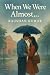 When We Were Almost: A Coll...