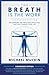 THE BREATH IS THE WORK by Michael Muckin
