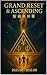 Grand Reset & Ascending: Th...