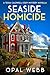 Seaside Homicide by Opal Webb