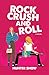 Rock Crush and Roll by Hunter Snow