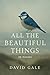 All the Beautiful Things : ...