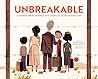 Unbreakable: A Japanese American Family in an American Incarceration Camp (A Picture Book)