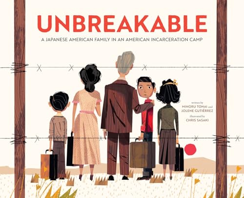Unbreakable: A Japanese American Family in an American Incarceration Camp (Hardcover)