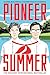 Pioneer Summer: A Novel (The Pioneer Series)