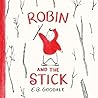 Robin and the Stick by E. B. Goodale